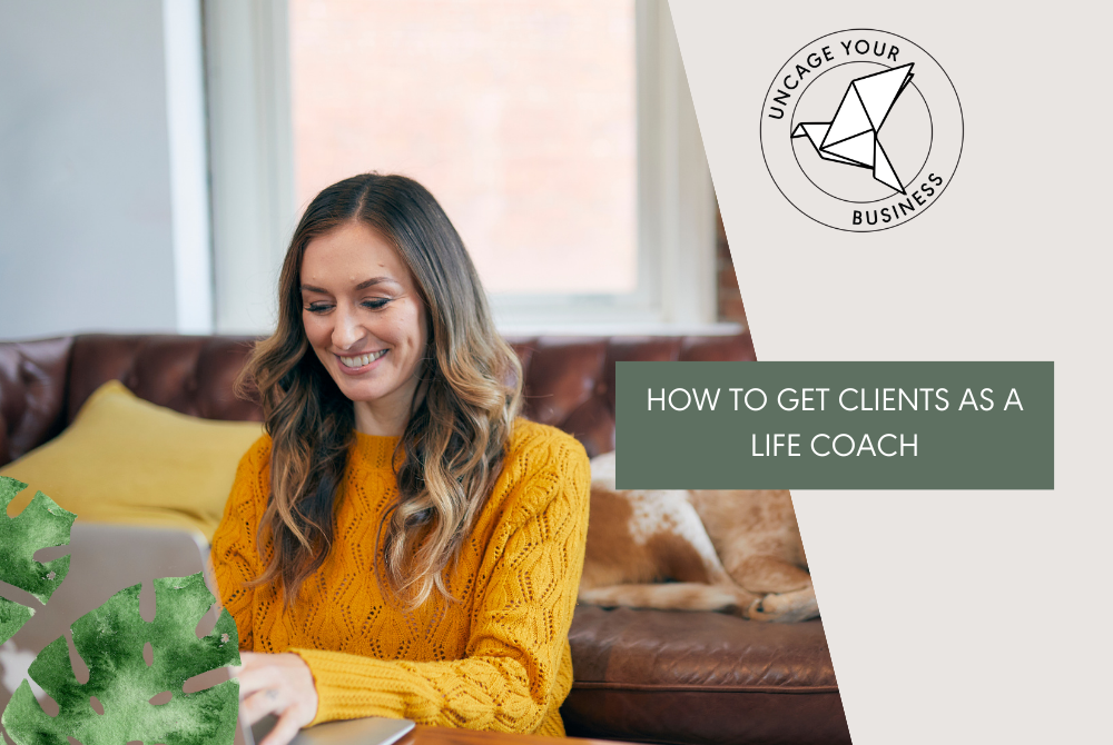 How To Get Clients As A Life Coach - The Uncaged Life